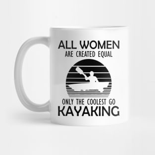 Kayak - All women are created equal on the coolest go kayaking Mug